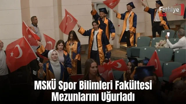 MSKÜ Spor Bilimleri Fakültesi Mezunlarını Uğurladı