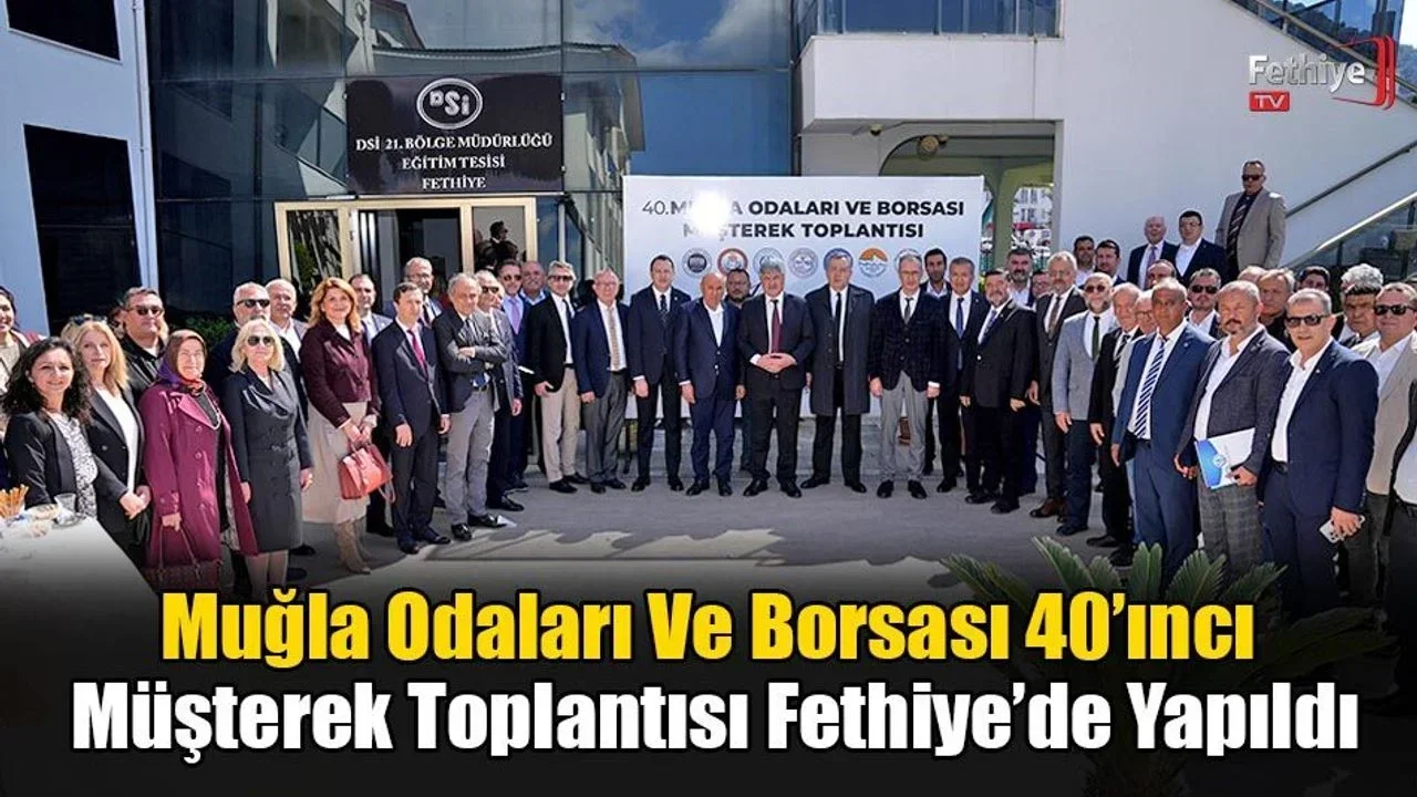 Muğla Odaları Ve Borsası 40’ıncı Müşterek Toplantısı Fethiye’de Yapıldı