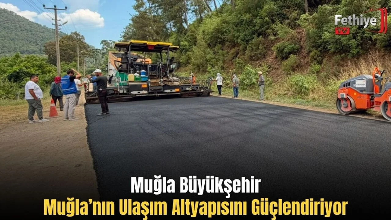 Muğla Büyükşehir, Muğla’nın Ulaşım Altyapısını Güçlendiriyor