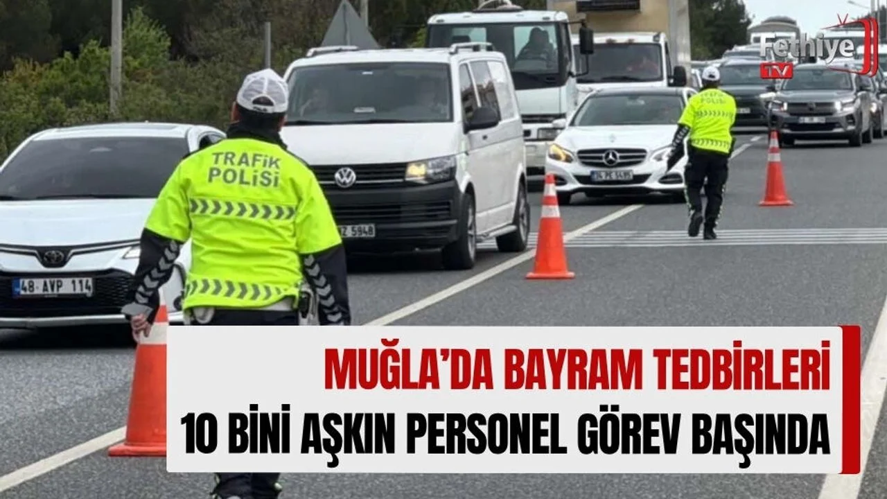 Muğla’da Bayram Tedbirleri: 10 Bini Aşkın Personel Görev Başında