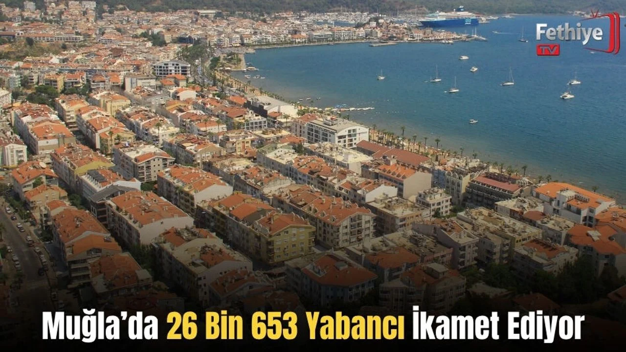 Muğla’da 26 Bin 653 Yabancı İkamet Ediyor