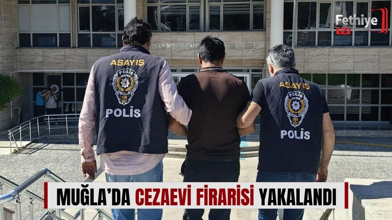 Muğla’da Cezaevi Firarisi Yakalandı