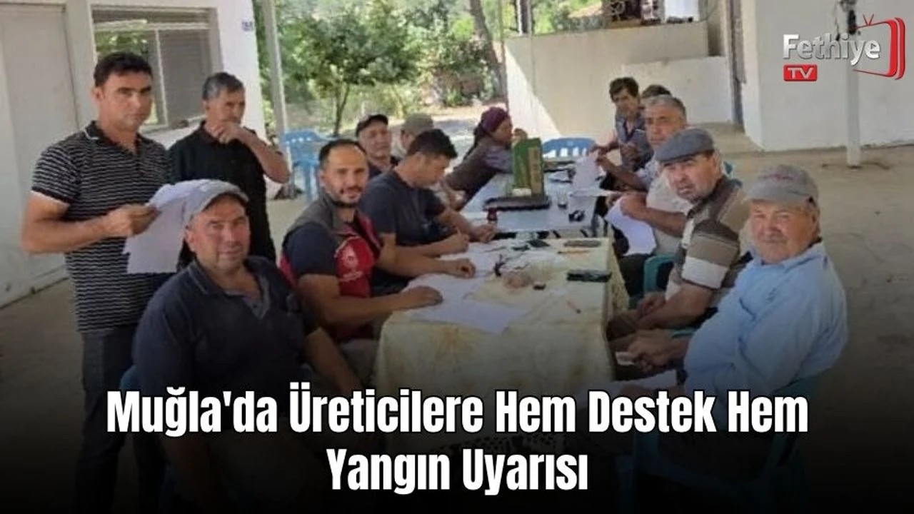 Muğla'da Üreticilere Hem Destek Hem Yangın Uyarısı