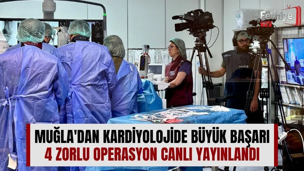 Muğla'dan Kardiyolojide Büyük Başarı: 4 Zorlu Operasyon Canlı Yayınlandı