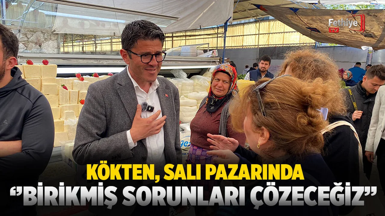 Kökten, “Fethiye’yi Hak Ettiği Yerlere Taşıyacağız”