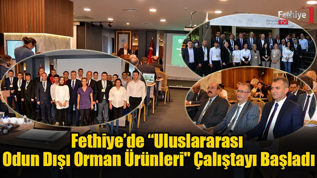 Fethiye’de “Uluslararası Odun Dışı Orman Ürünleri" Çalıştayı Başladı