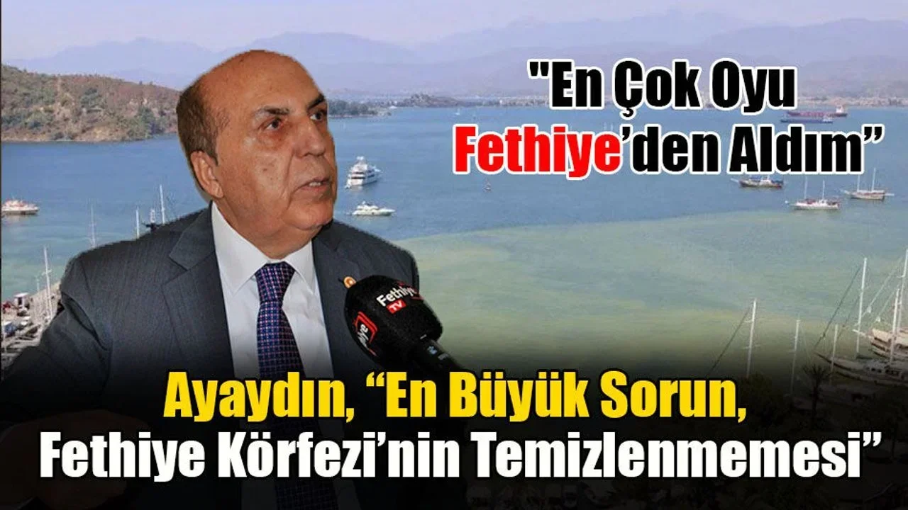Ayaydın, “En Büyük Sorun, Fethiye Körfezi’nin Temizlenmemesi”