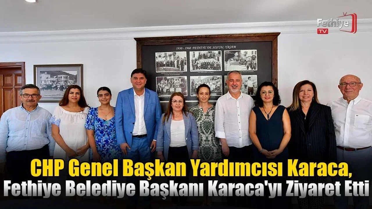 CHP Genel Başkan Yardımcısı Karaca, Fethiye Belediye Başkanı Karaca'yı Ziyaret Etti