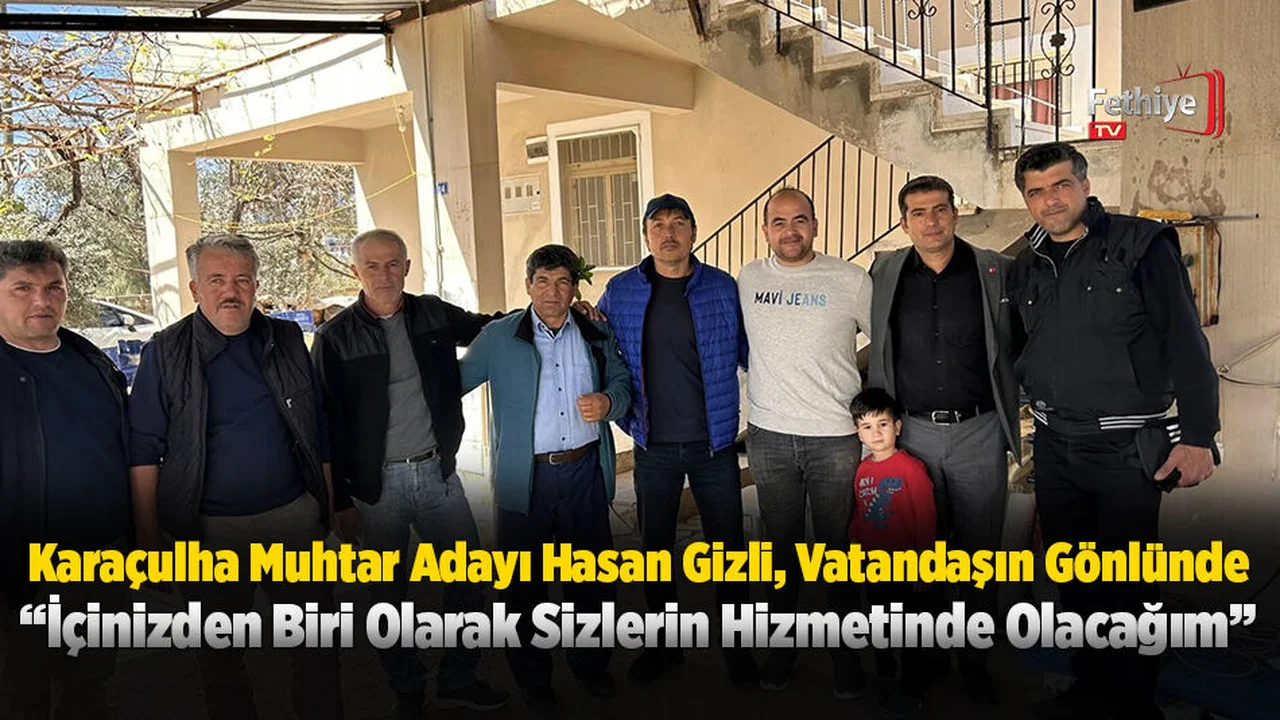 Karaçulha Muhtar Adayı Hasan Gizli, Vatandaşın Gönlünde