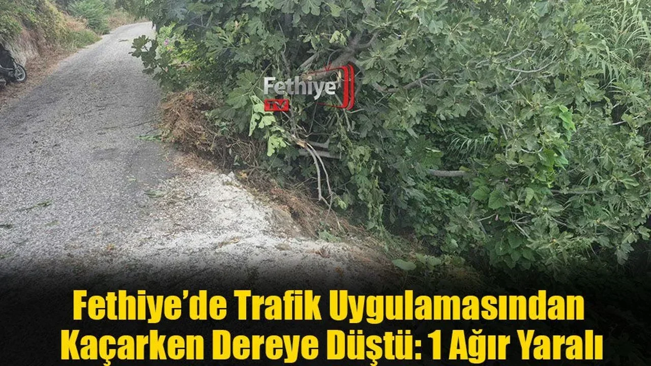 Fethiye’de Trafik Uygulamasından Kaçarken Dereye Düştü: 1 Ağır Yaralı