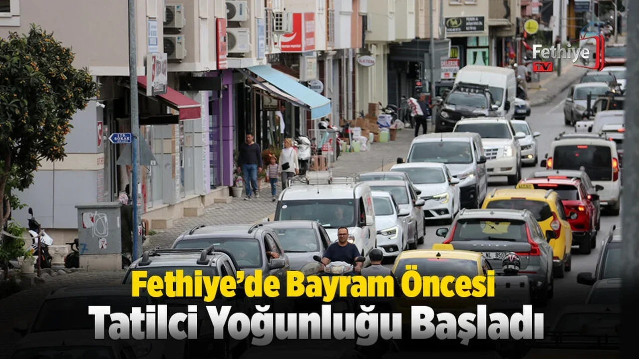 Fethiye’de Bayram Öncesi Tatilci Yoğunluğu Başladı