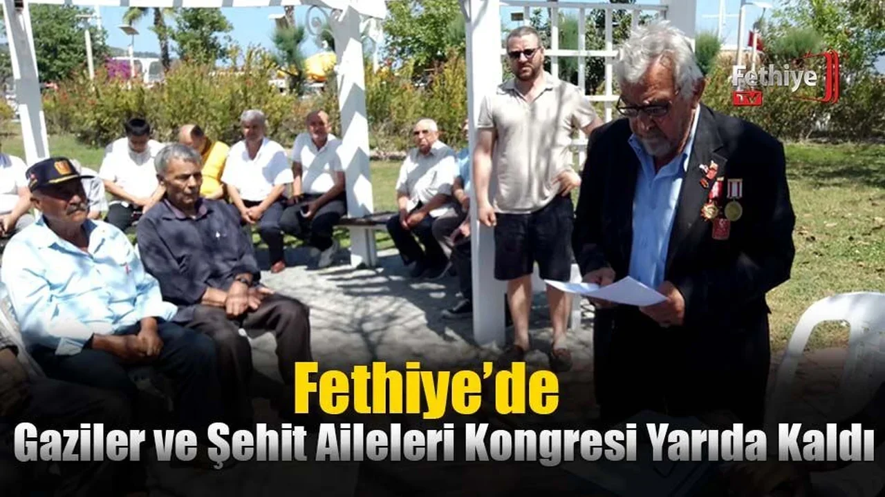 Fethiye’de Gaziler ve Şehit Aileleri Kongresi Yarıda Kaldı