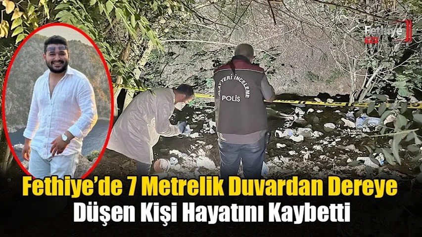 Fethiye’de 7 Metrelik Duvardan Dereye Düşen Kişi Hayatını Kaybetti