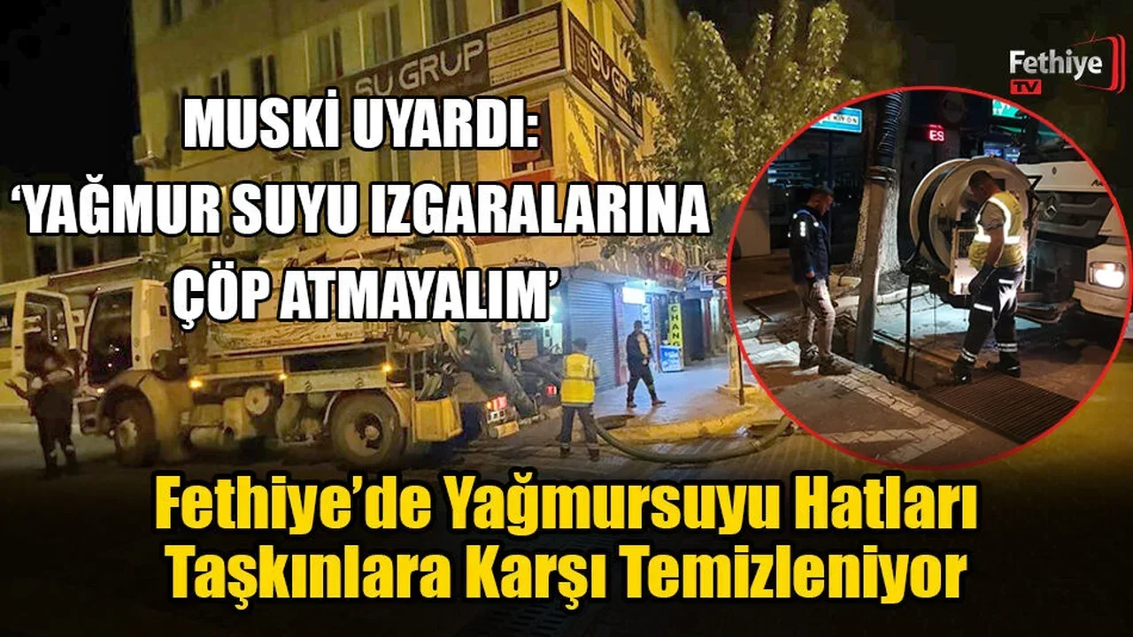 Fethiye’de Yağmursuyu Hatları Taşkınlara Karşı Temizleniyor