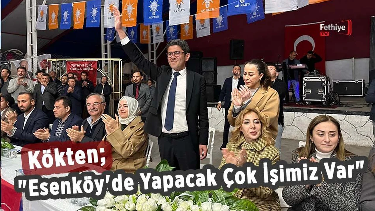 Kökten; "Esenköy'de Yapacak Çok İşimiz Var"