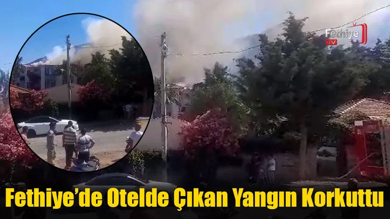Fethiye’de Otelde Çıkan Yangın Korkuttu