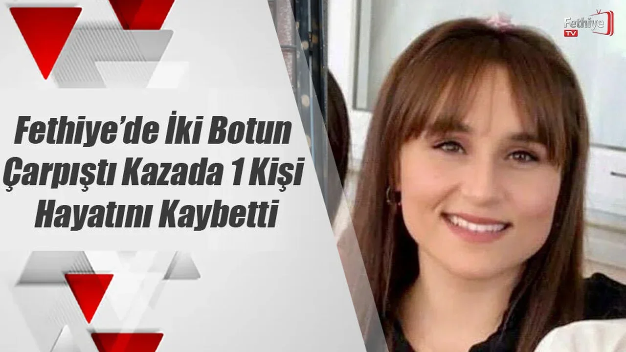 Fethiye’de İki Botun Çarpıştı Kazada 1 Kişi Hayatını Kaybetti
