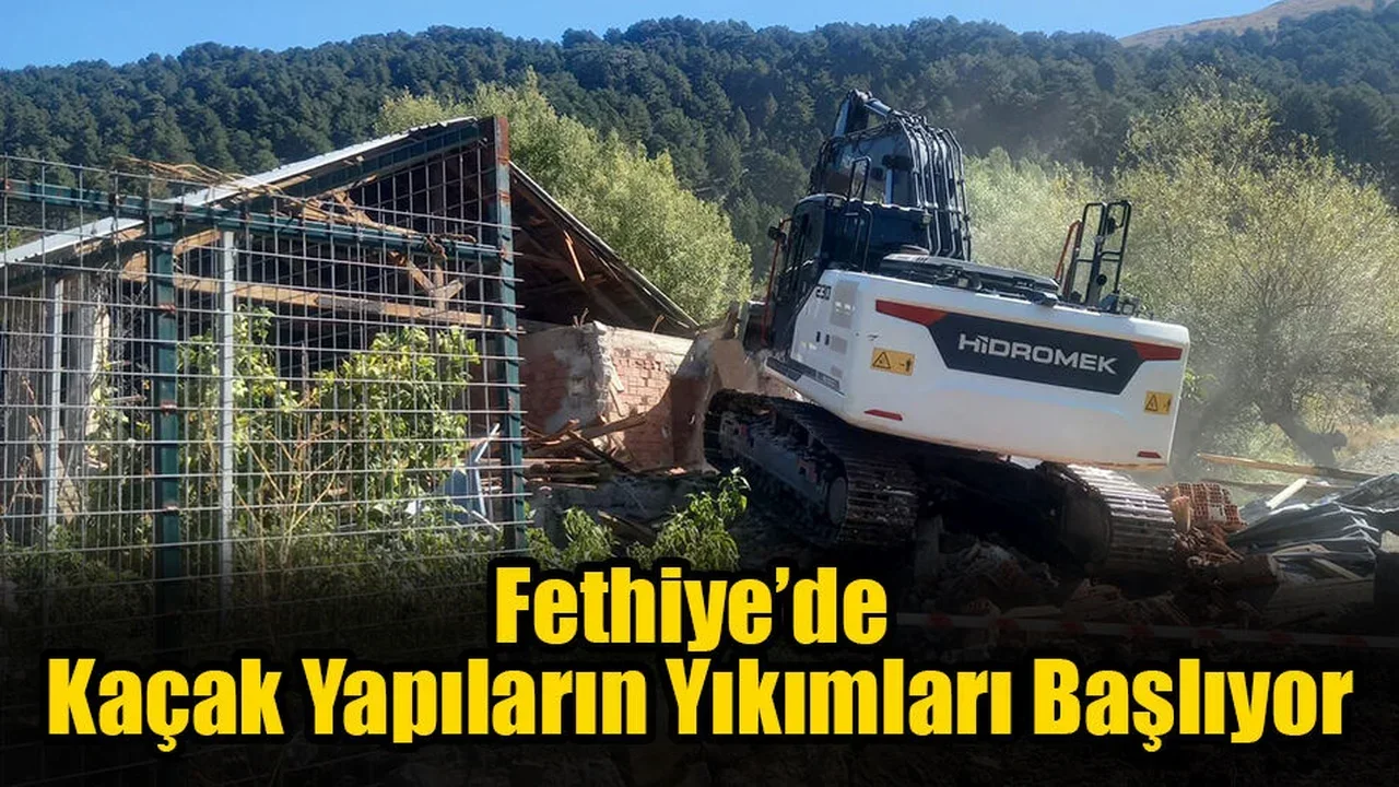 Fethiye’de Kaçak Yapıların Yıkımları Başlıyor