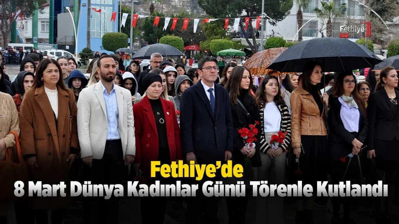Fethiye’de 8 Mart Dünya Kadınlar Günü Törenle Kutlandı