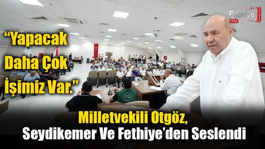 Milletvekili Otgöz, Seydikemer Ve Fethiye’den Seslendi