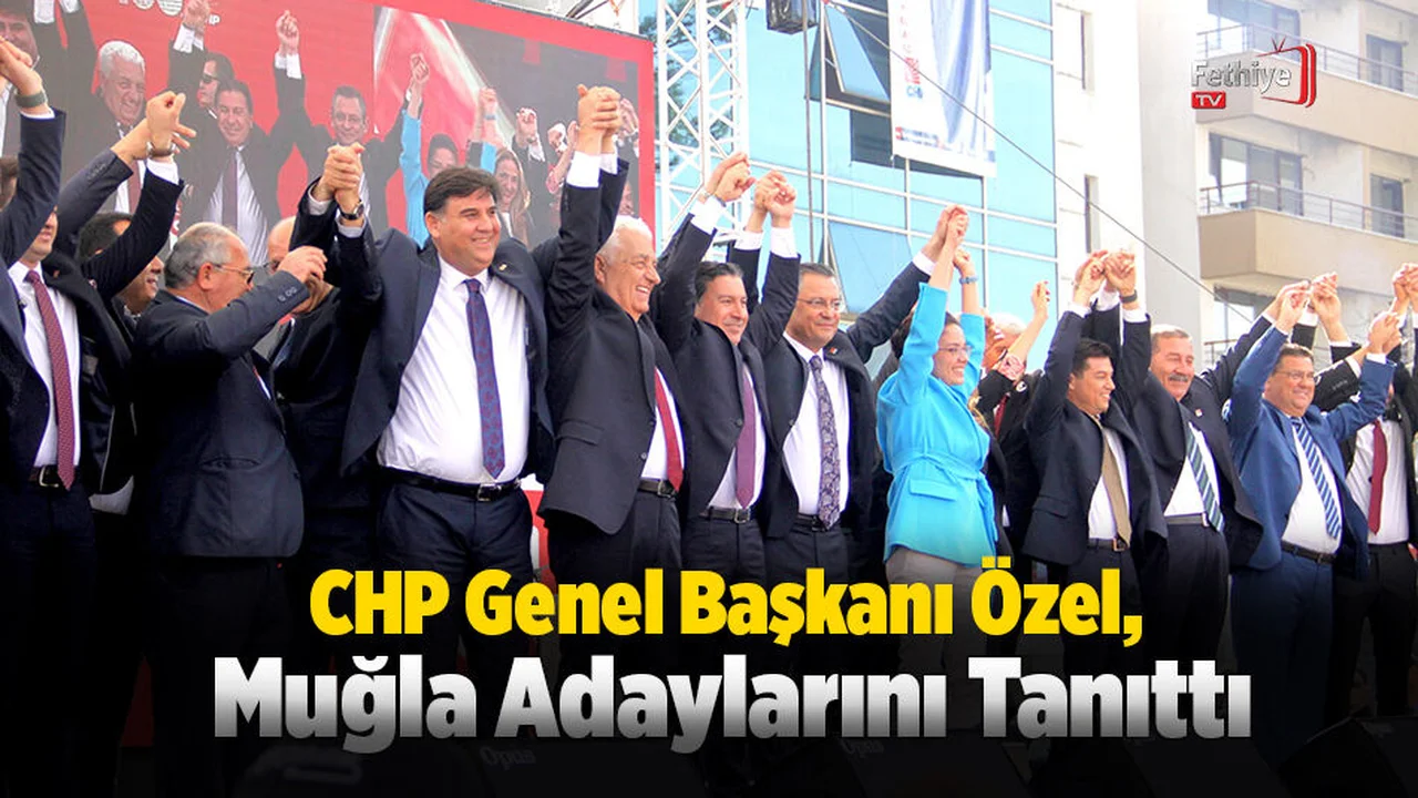 CHP Genel Başkanı Özel, Muğla Adaylarını Tanıttı