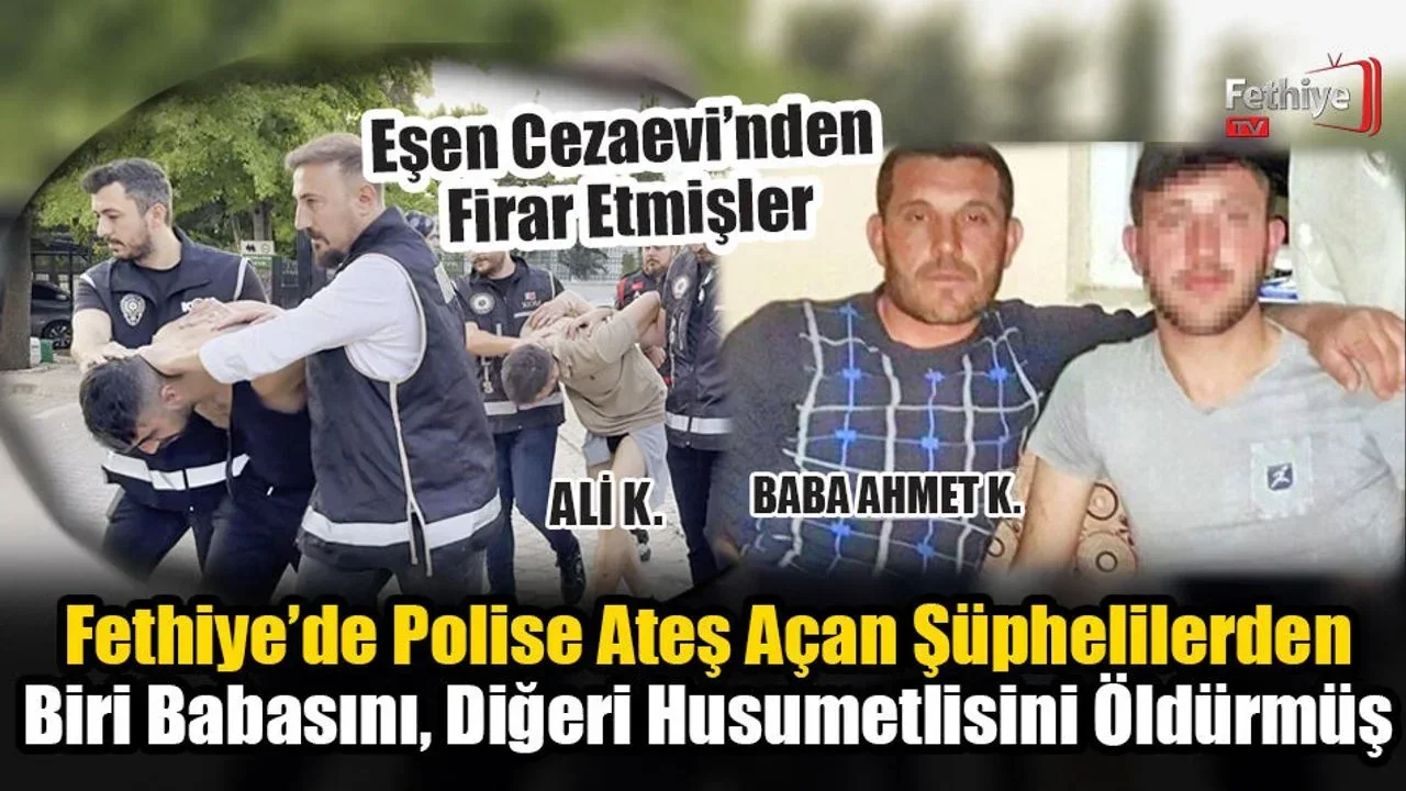 Fethiye’de Polise Ateş Açan Şüphelilerden Biri Babasını, Diğeri Husumetlisini Öldürmüş