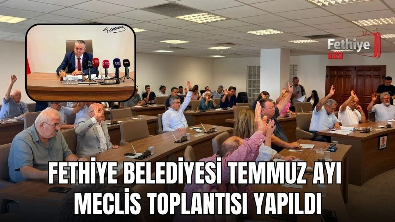 Fethiye Belediyesi Temmuz Ayı Meclis Toplantısı Yapıldı