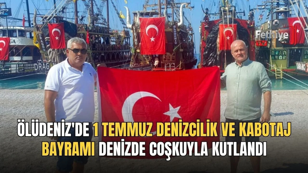 Ölüdeniz'de 1 Temmuz Denizcilik Ve Kabotaj Bayramı Denizde Coşkuyla Kutlandı