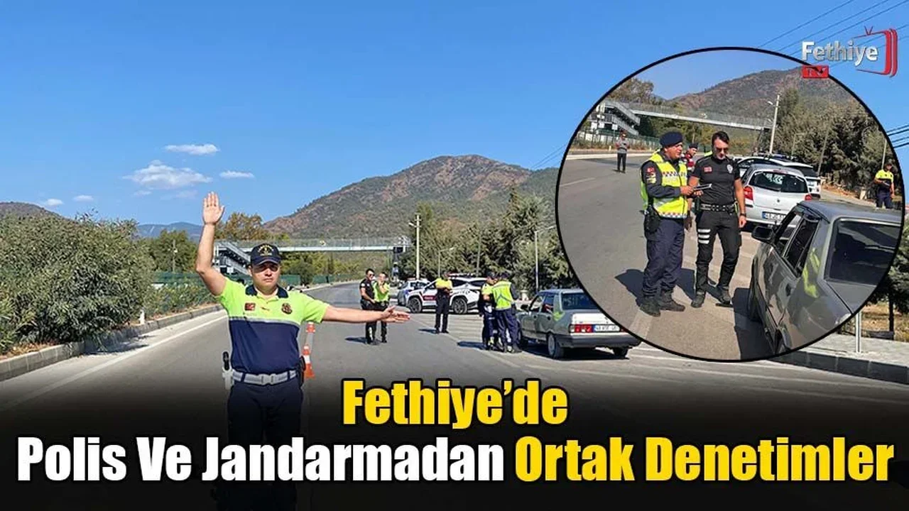 Fethiye’de Polis Ve Jandarmadan Ortak Denetimler