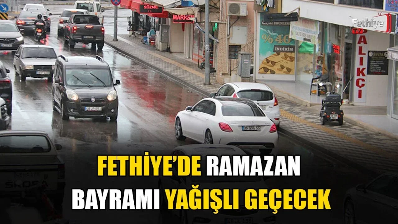 Fethiye’de Ramazan Bayramı Yağışlı Geçecek