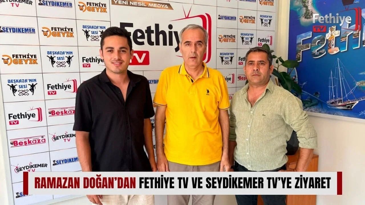 Ramazan Doğan’dan Fethiye TV Ve Seydikemer TV’ye Ziyaret