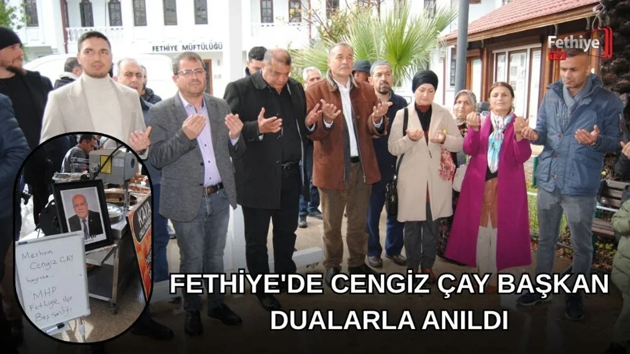 Fethiye'de Cengiz Çay Başkan Dualarla Anıldı
