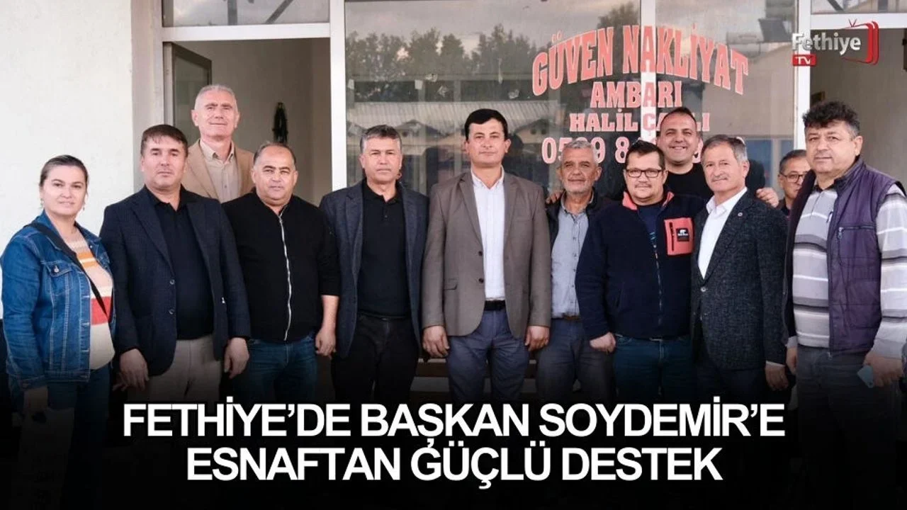 Fethiye’de Başkan Soydemir’e Esnaftan Güçlü Destek