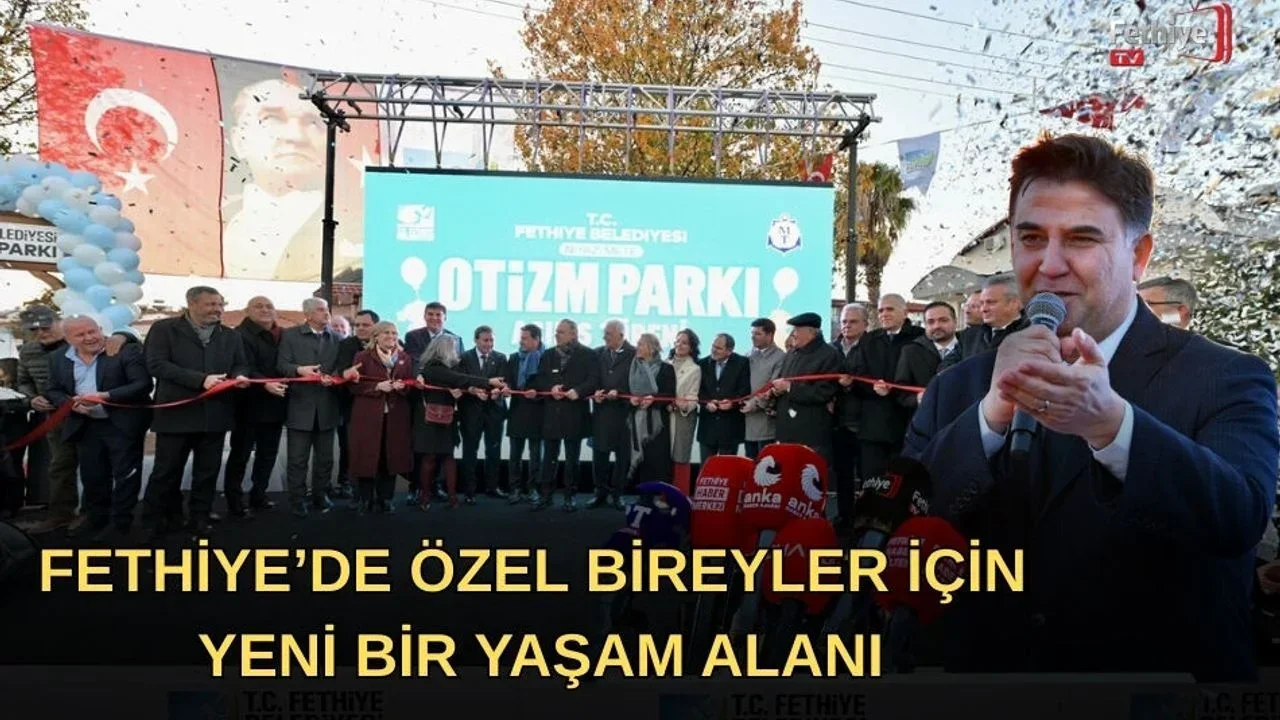 Fethiye’de Özel Bireyler İçin Yeni Bir Yaşam Alanı: Niyazi Mete Otizm Parkı Törenle Açıldı