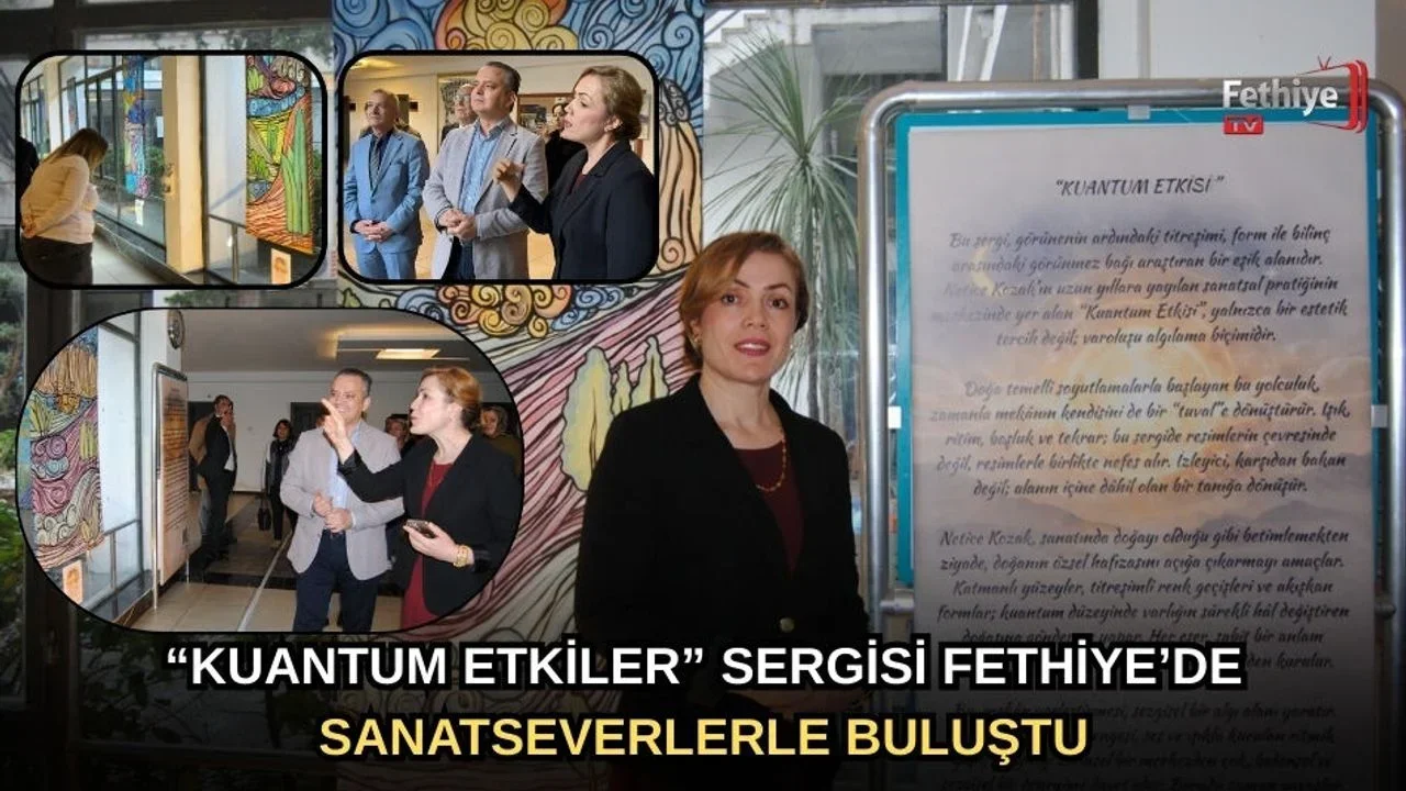 “Kuantum Etkiler” Sergisi Fethiye’de Sanatseverlerle Buluştu