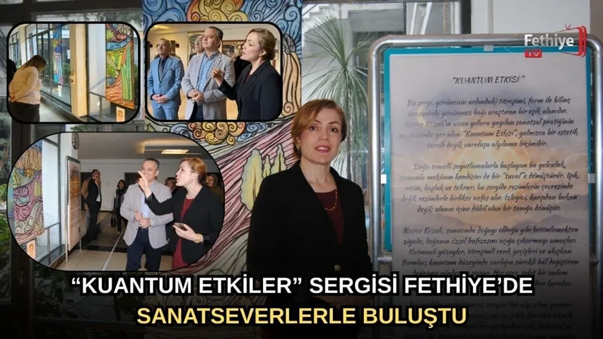 “Kuantum Etkiler” Sergisi Fethiye’de Sanatseverlerle Buluştu
