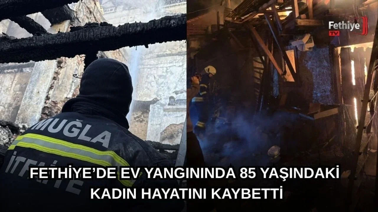 Fethiye’de Ev Yangınında 85 Yaşındaki Kadın Hayatını Kaybetti