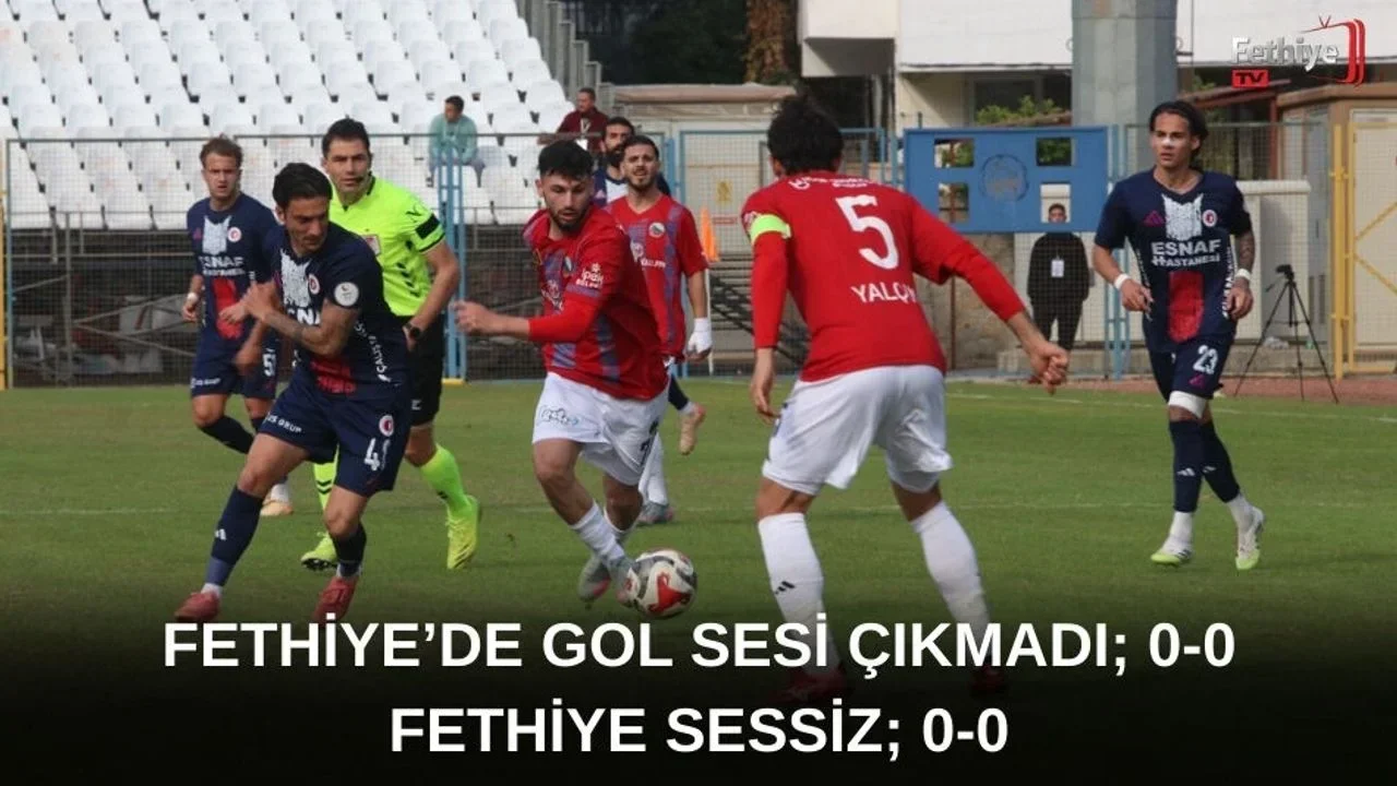 Fethiye’de Gol Sesi Çıkmadı; 0-0