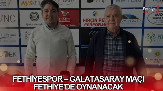 Fethiyespor – Galatasaray Maçı Fethiye’de Oynanacak
