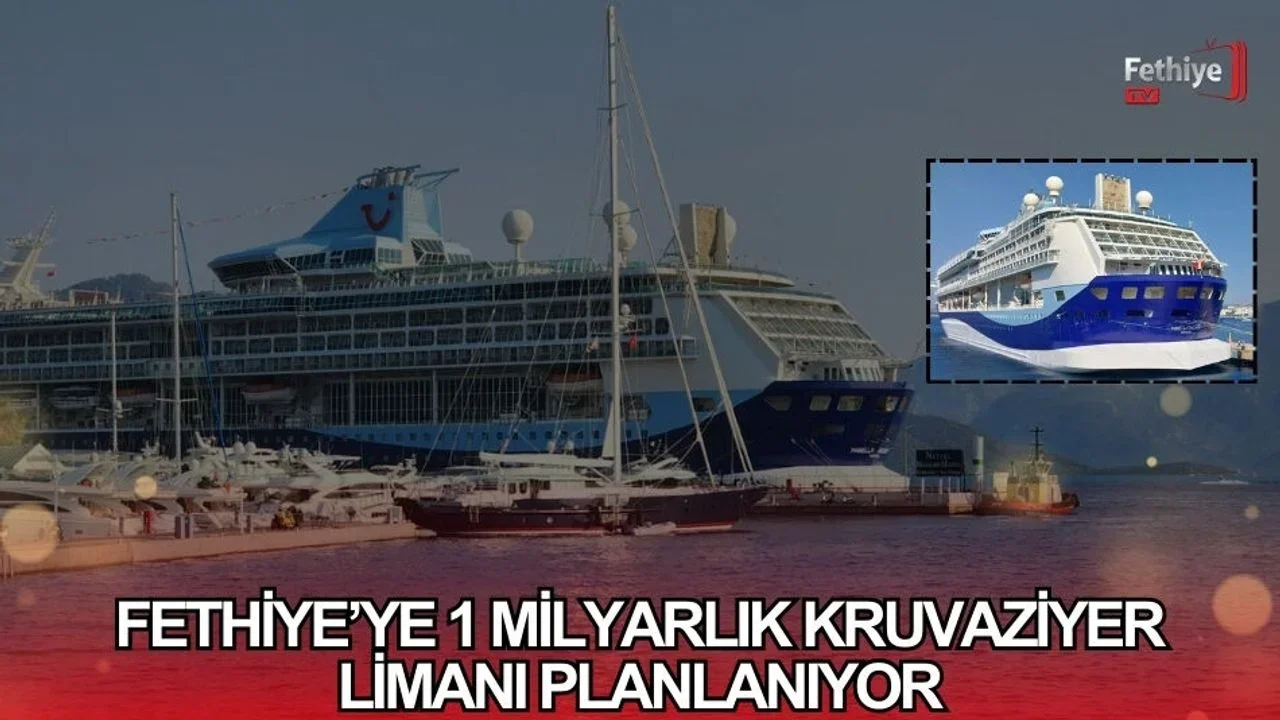 Fethiye’ye 1 Milyarlık Kruvaziyer Limanı Planlanıyor
