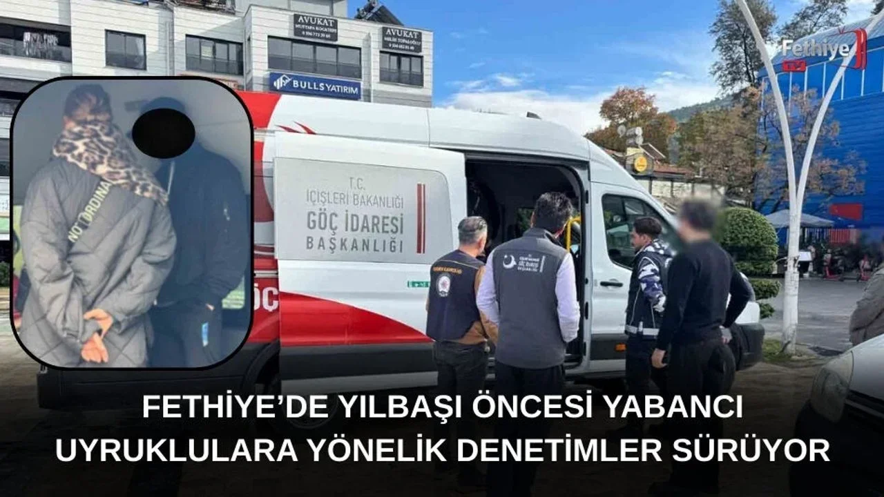 Fethiye’de Yılbaşı Öncesi Yabancı Uyruklulara Yönelik Denetimler Sürüyor