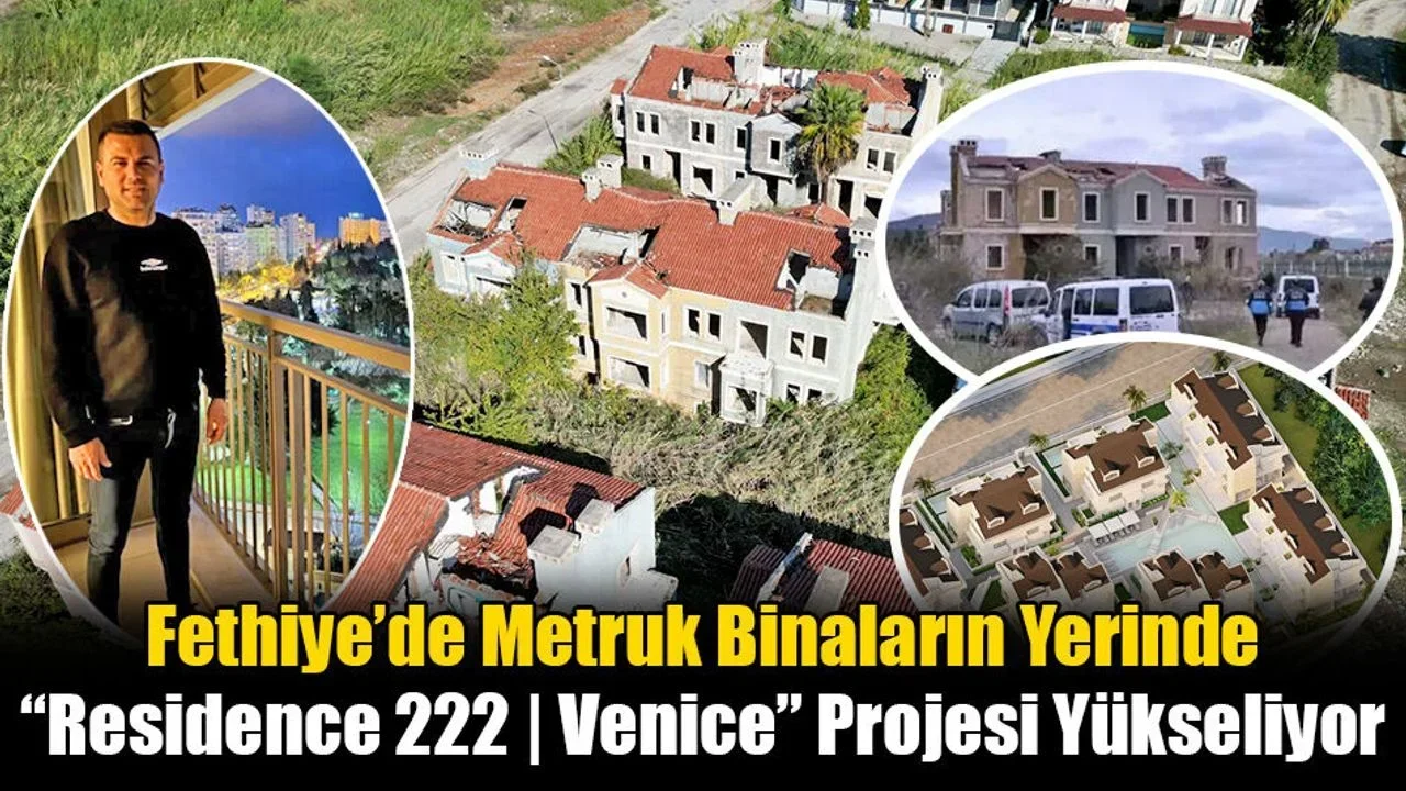 Fethiye’de Metruk Binaların Yerinde “Residence 222 | Venice” Projesi Yükseliyor