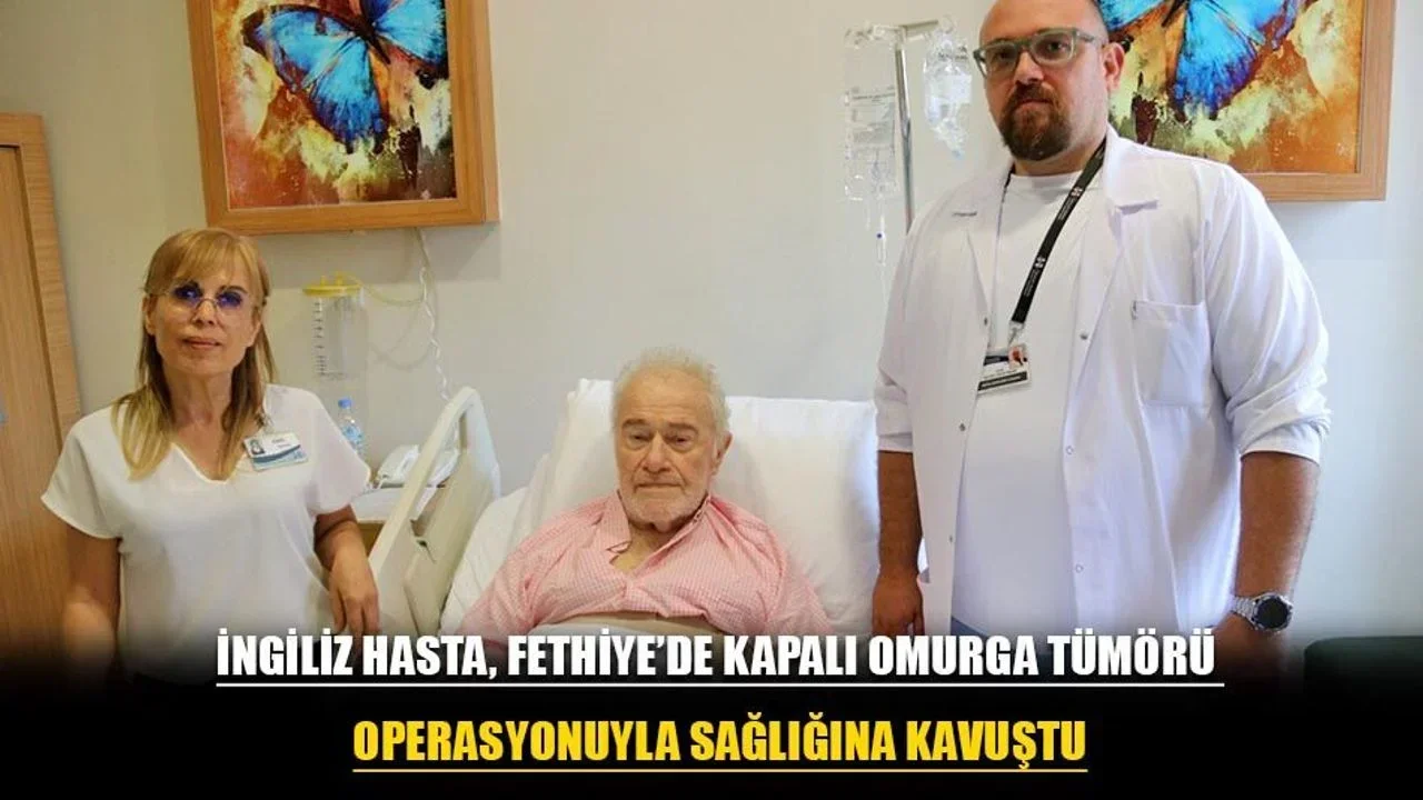 İngiliz Hasta, Fethiye’de Kapalı Omurga Tümörü Operasyonuyla Sağlığına Kavuştu