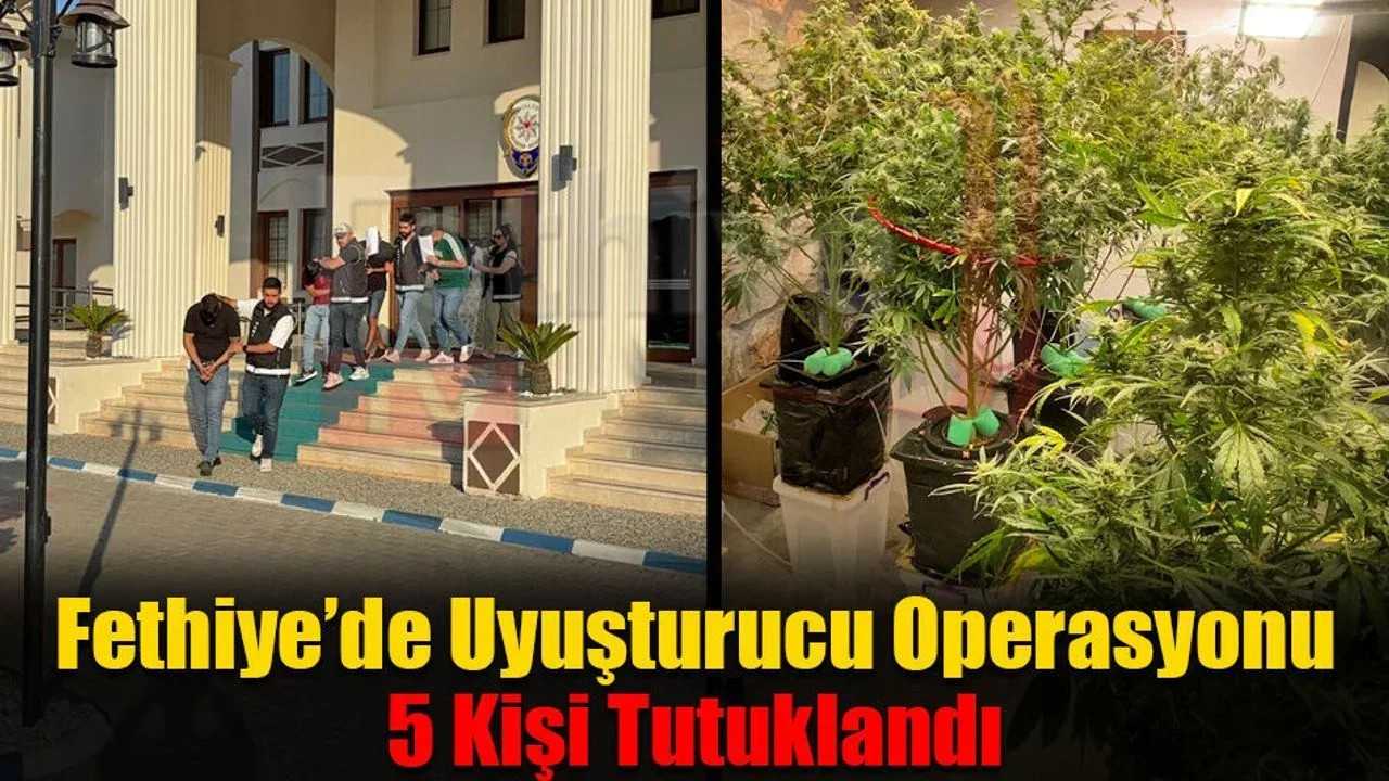 Fethiye’de Uyuşturucu Operasyonu: 5 Tutuklama