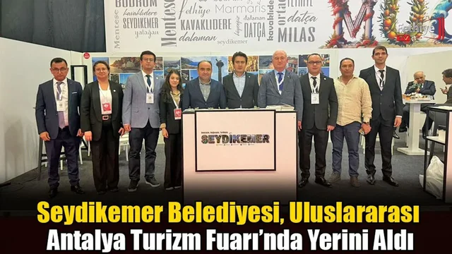 Seydikemer Belediyesi, Uluslararası Antalya Turizm Fuarı’nda Yerini Aldı