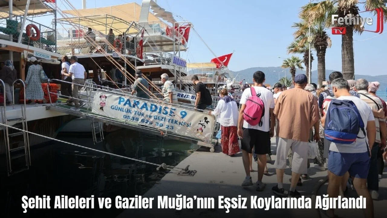 Şehit Aileleri ve Gaziler Muğla’nın Eşsiz Koylarında Ağırlandı