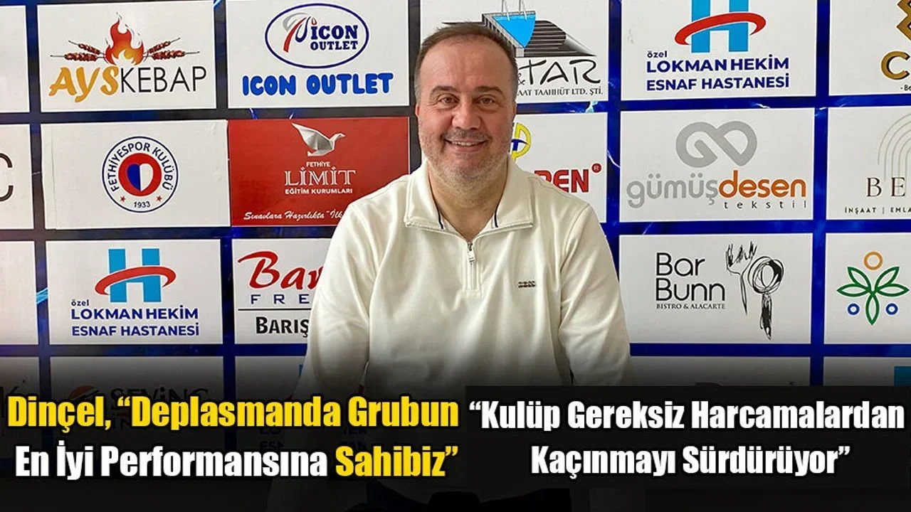 Dinçel, “Deplasmanda Grubun En İyi Performansına Sahibiz”