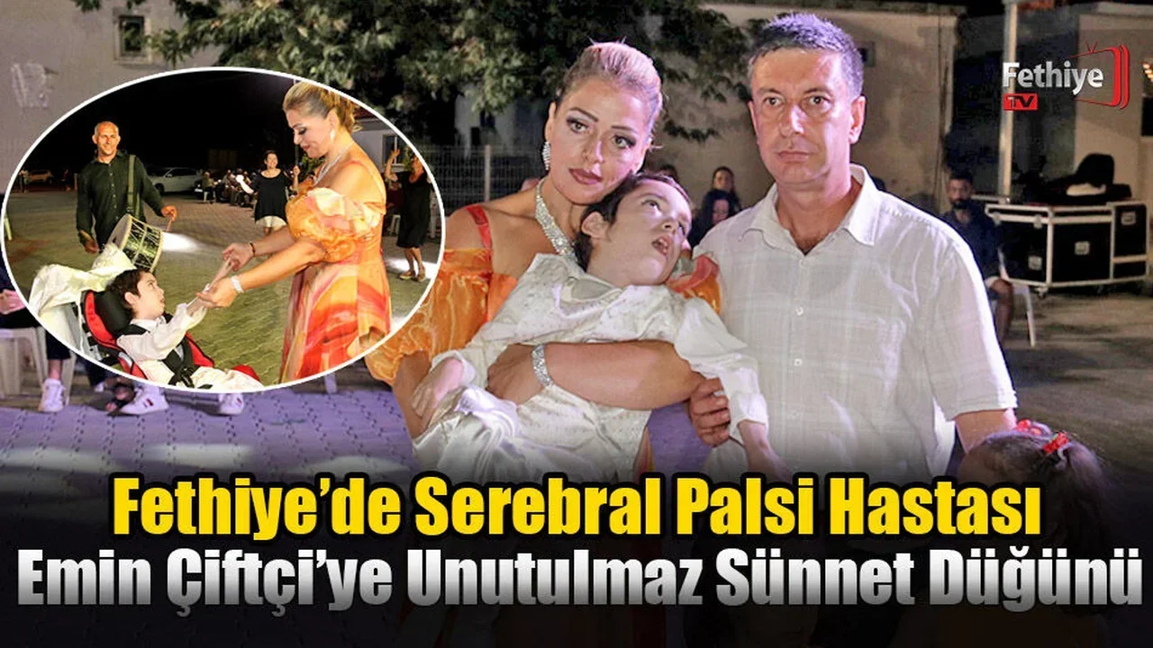 Fethiye’de Serebral Palsi Hastası Emin Çiftçi’ye Unutulmaz Sünnet Düğünü