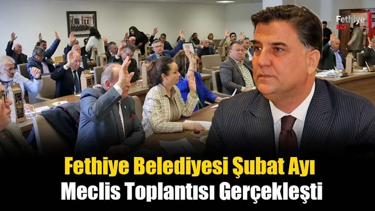 Fethiye Belediyesi Şubat Ayı Meclis Toplantısı Gerçekleşti