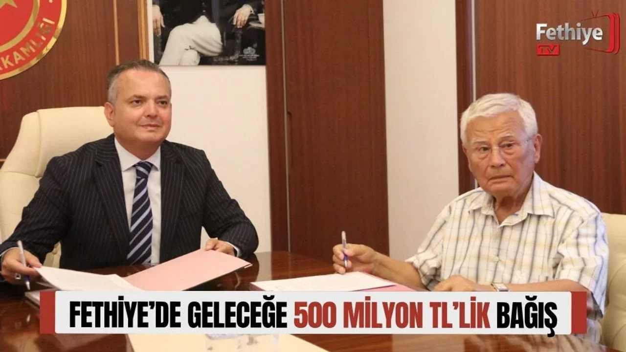 Fethiye’de Geleceğe 500 Milyon TL’lik Bağış
